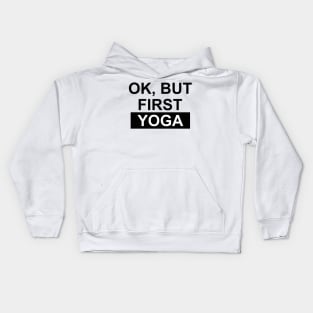 okay but first yoga Kids Hoodie